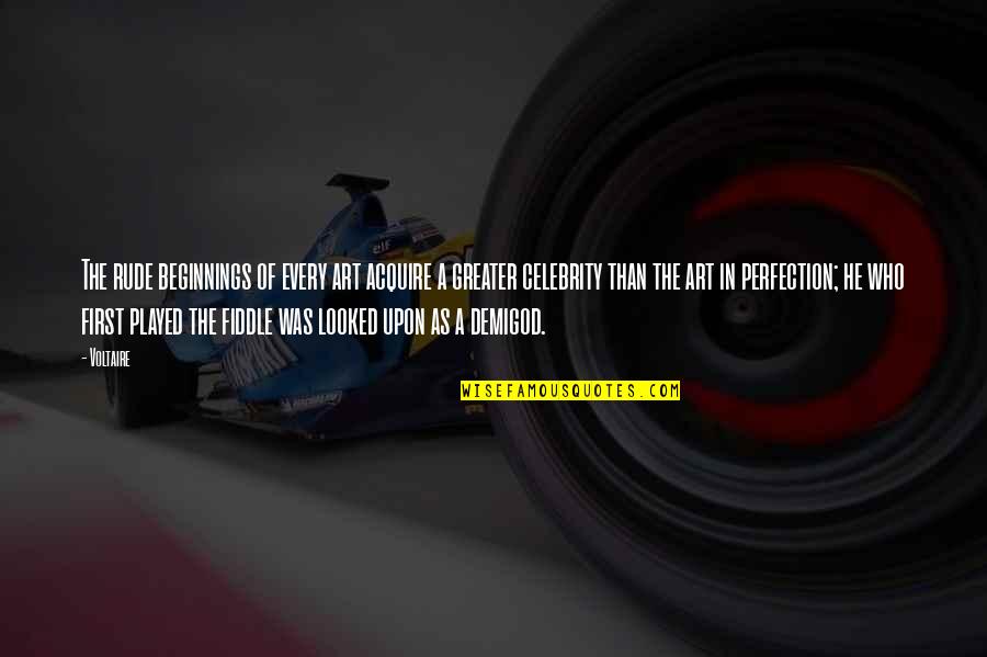 Seljan Hatun Quotes By Voltaire: The rude beginnings of every art acquire a