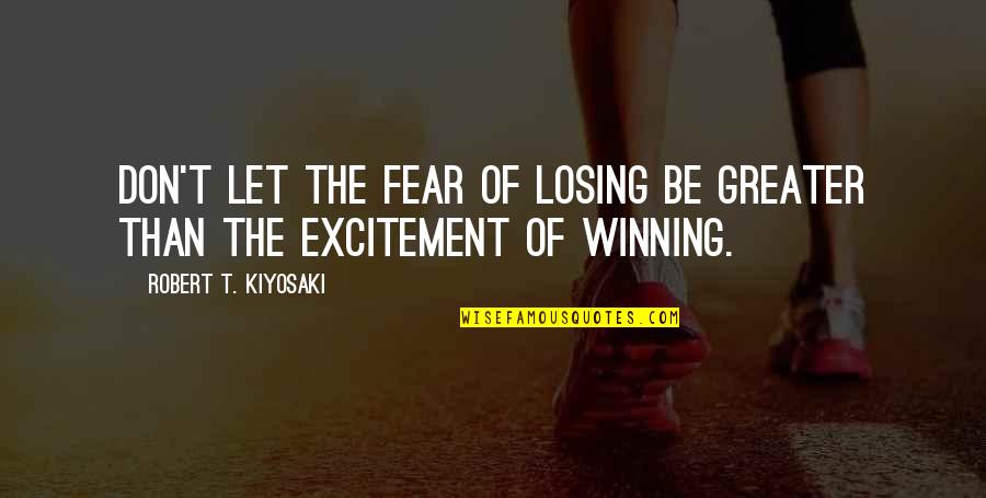 Selke Trophy Quotes By Robert T. Kiyosaki: Don't let the fear of losing be greater Selke Trophy Quotes By Robert T. Kiyosaki: Don't let the fear of losing be greater