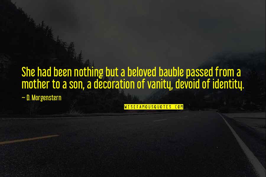 Selkie Quotes By D. Morgenstern: She had been nothing but a beloved bauble Selkie Quotes By D. Morgenstern: She had been nothing but a beloved bauble