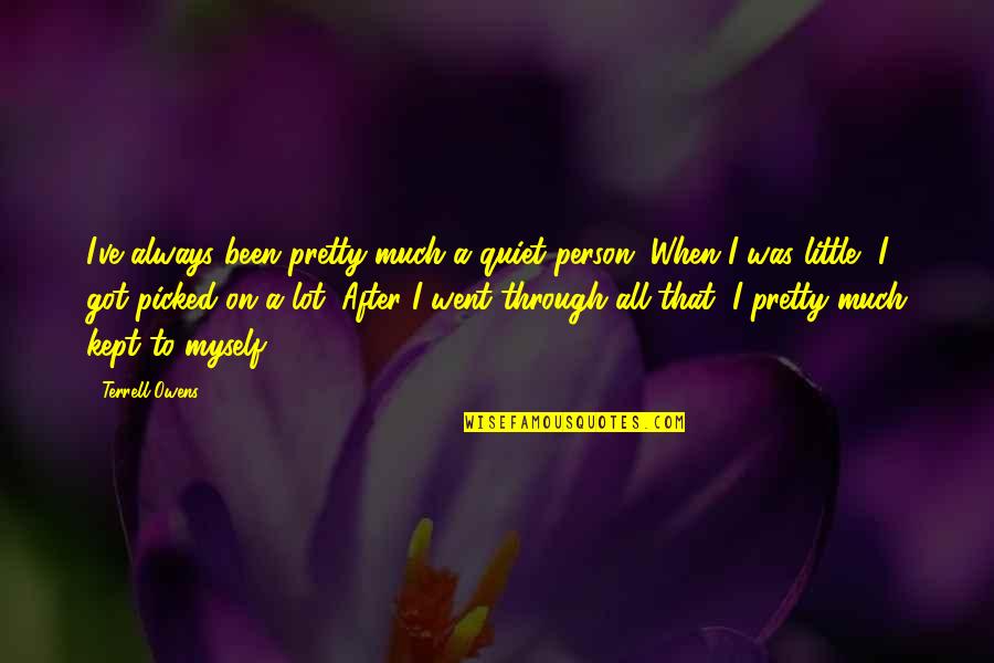 Selkie Quotes By Terrell Owens: I've always been pretty much a quiet person. Selkie Quotes By Terrell Owens: I've always been pretty much a quiet person.