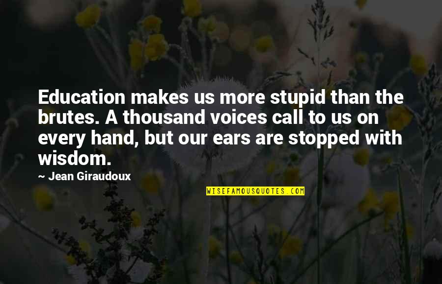 Selkies Mythology Quotes By Jean Giraudoux: Education makes us more stupid than the brutes.