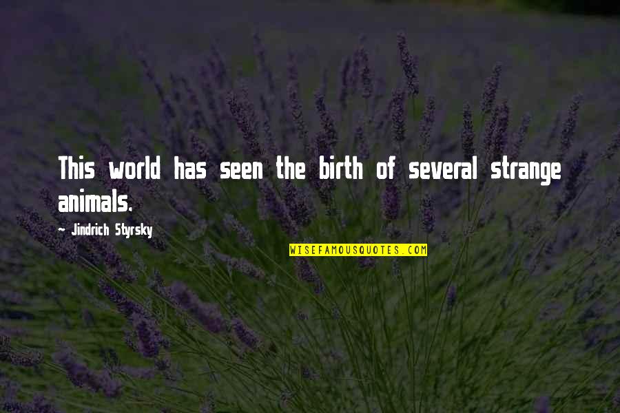 Sell Dreams Quotes By Jindrich Styrsky: This world has seen the birth of several