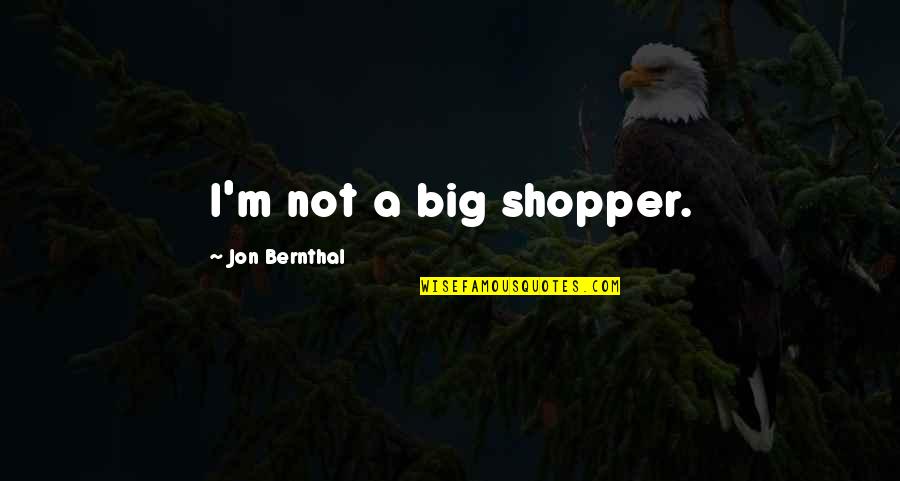 Sell Dreams Quotes By Jon Bernthal: I'm not a big shopper.