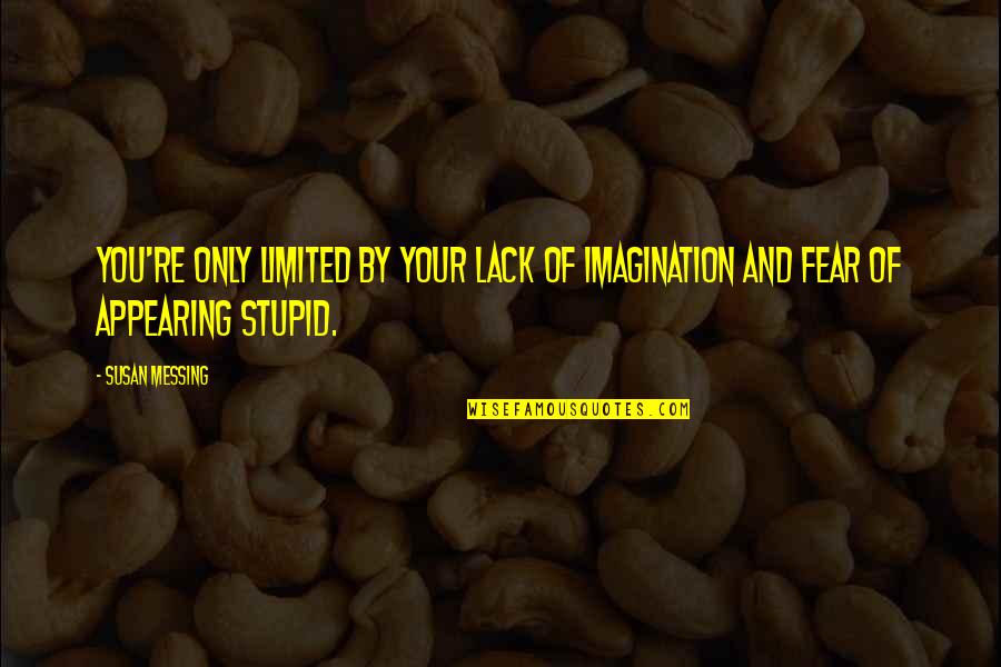 Sell From Heart Quotes By Susan Messing: You're only limited by your lack of imagination