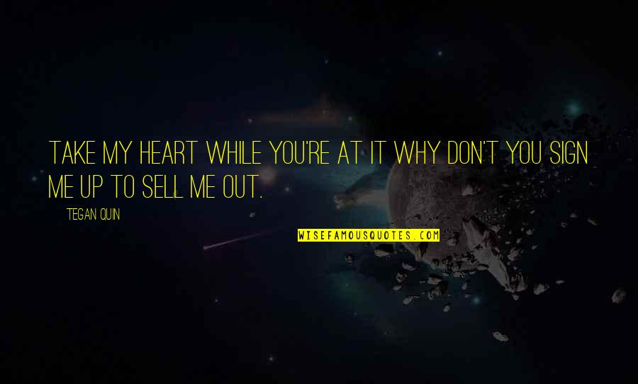 Sell From Heart Quotes By Tegan Quin: Take my heart while you're at it why