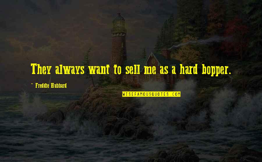 Sell Hard Quotes By Freddie Hubbard: They always want to sell me as a