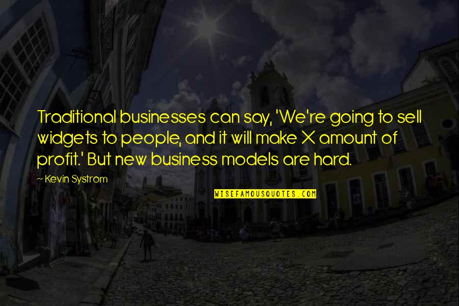 Sell Hard Quotes By Kevin Systrom: Traditional businesses can say, 'We're going to sell