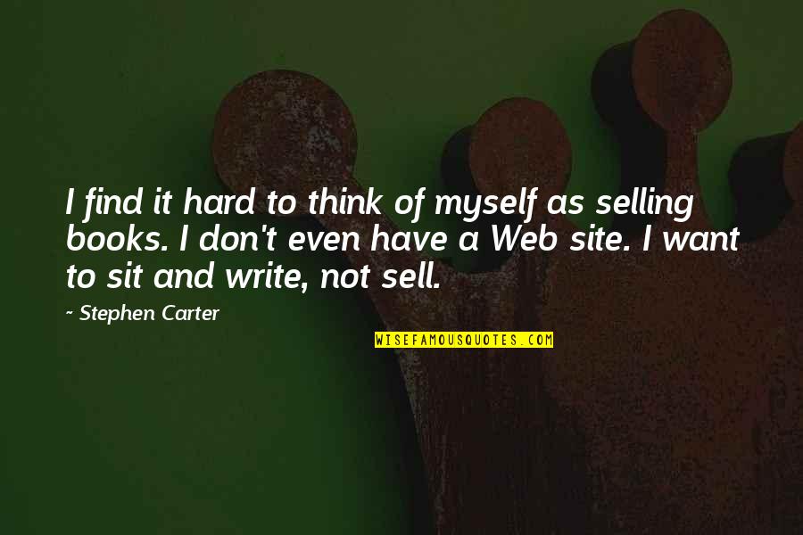Sell Hard Quotes By Stephen Carter: I find it hard to think of myself