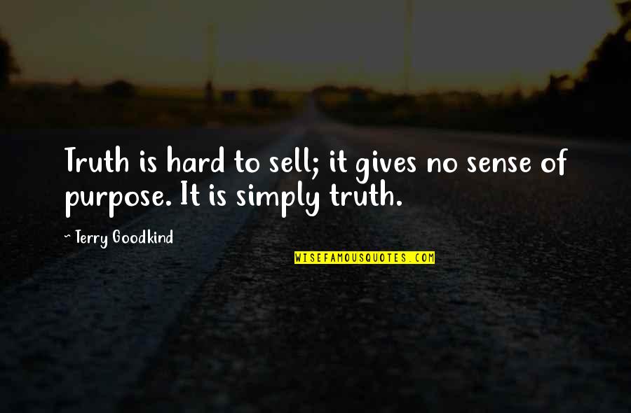 Sell Hard Quotes By Terry Goodkind: Truth is hard to sell; it gives no