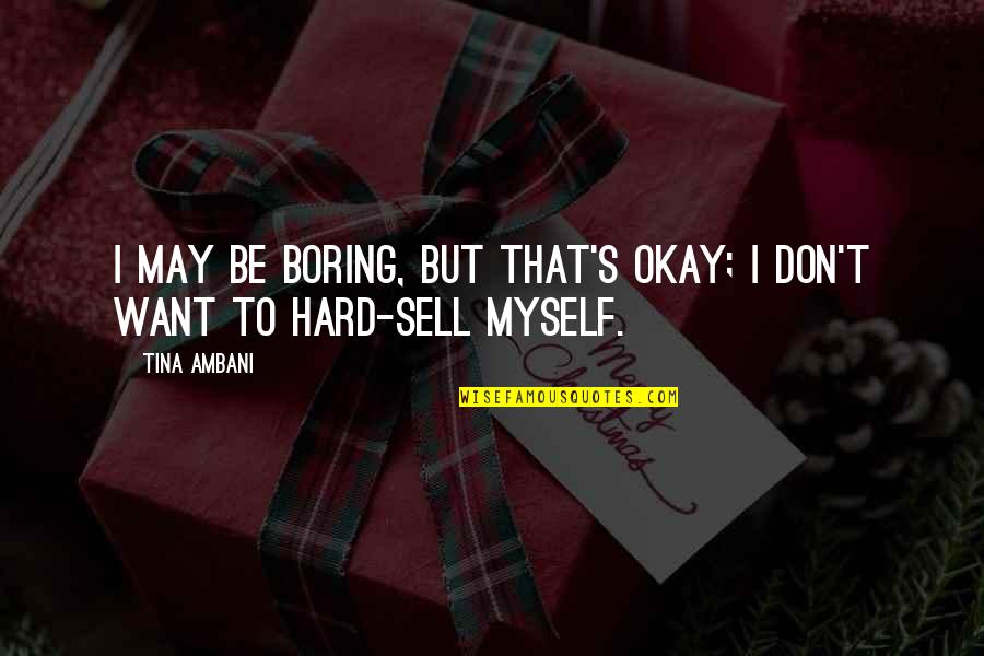 Sell Hard Quotes By Tina Ambani: I may be boring, but that's okay; I