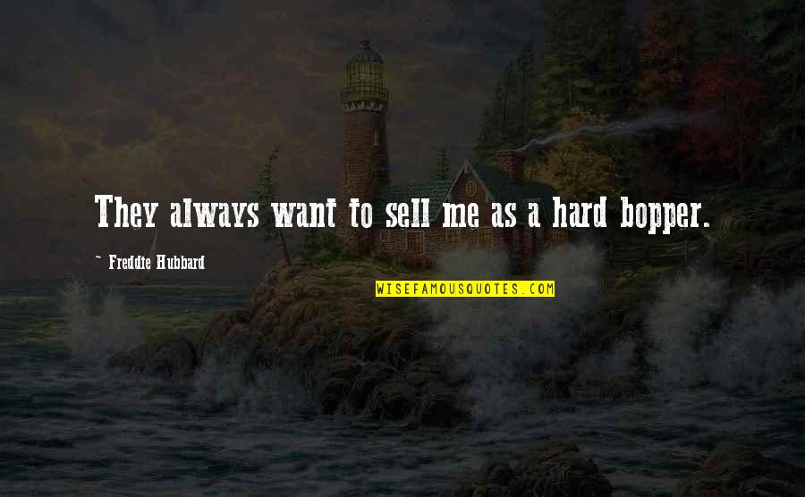 Sell Me Quotes By Freddie Hubbard: They always want to sell me as a Sell Me Quotes By Freddie Hubbard: They always want to sell me as a