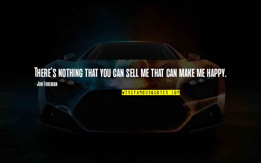 Sell Me Quotes By Jon Foreman: There's nothing that you can sell me that