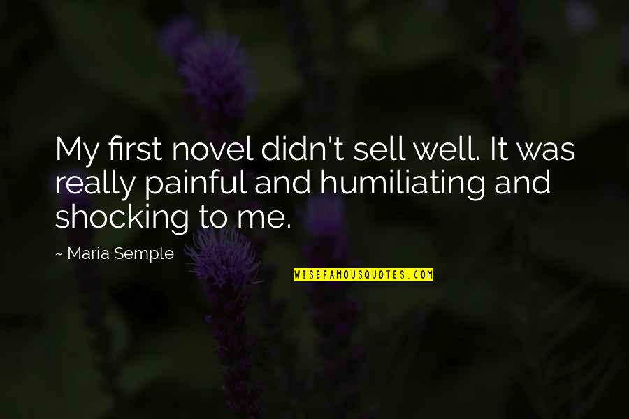 Sell Me Quotes By Maria Semple: My first novel didn't sell well. It was Sell Me Quotes By Maria Semple: My first novel didn't sell well. It was