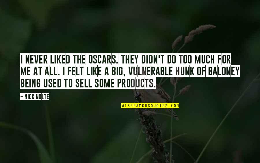 Sell Me Quotes By Nick Nolte: I never liked the Oscars. They didn't do Sell Me Quotes By Nick Nolte: I never liked the Oscars. They didn't do