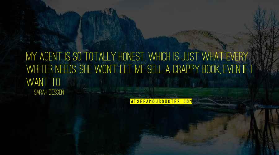 Sell Me Quotes By Sarah Dessen: My agent is so totally honest, which is Sell Me Quotes By Sarah Dessen: My agent is so totally honest, which is