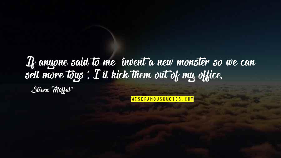 Sell Me Quotes By Steven Moffat: If anyone said to me 'invent a new Sell Me Quotes By Steven Moffat: If anyone said to me 'invent a new