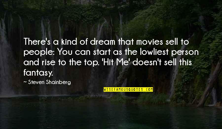 Sell Me Quotes By Steven Shainberg: There's a kind of dream that movies sell Sell Me Quotes By Steven Shainberg: There's a kind of dream that movies sell