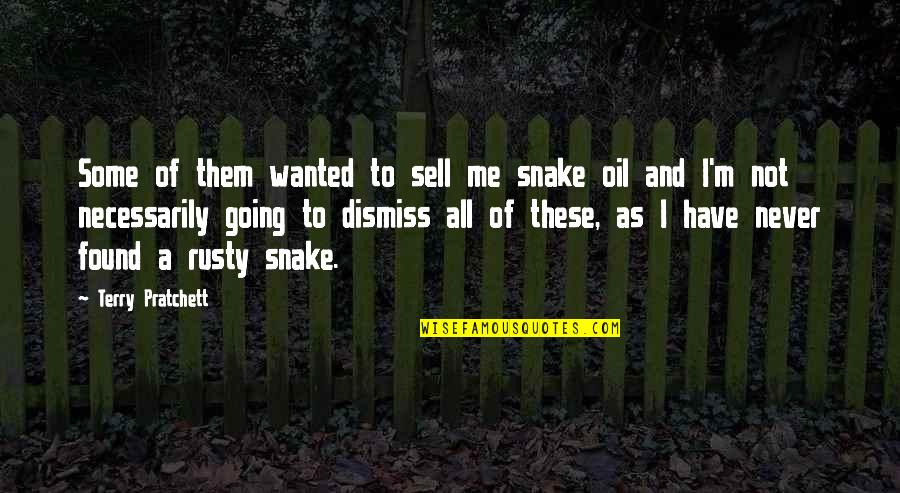 Sell Me Quotes By Terry Pratchett: Some of them wanted to sell me snake Sell Me Quotes By Terry Pratchett: Some of them wanted to sell me snake