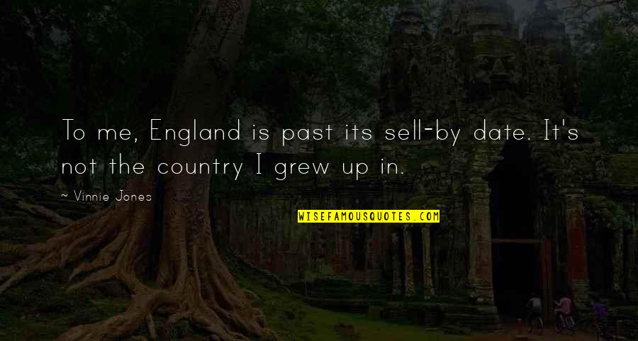 Sell Me Quotes By Vinnie Jones: To me, England is past its sell-by date.