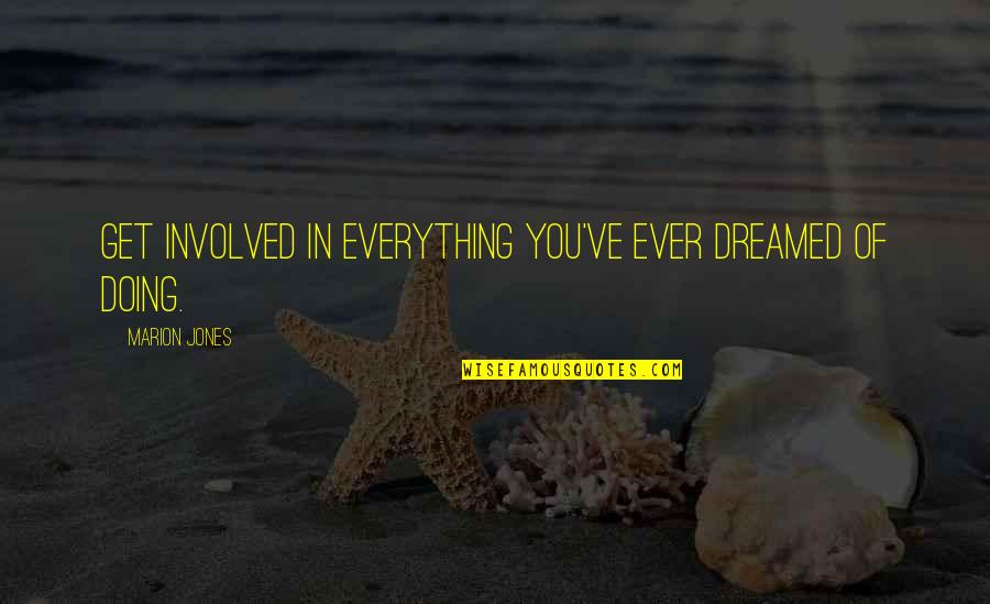 Sell My Car Quotes By Marion Jones: Get involved in everything you've ever dreamed of Sell My Car Quotes By Marion Jones: Get involved in everything you've ever dreamed of