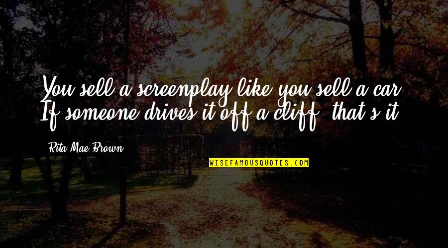 Sell My Car Quotes By Rita Mae Brown: You sell a screenplay like you sell a