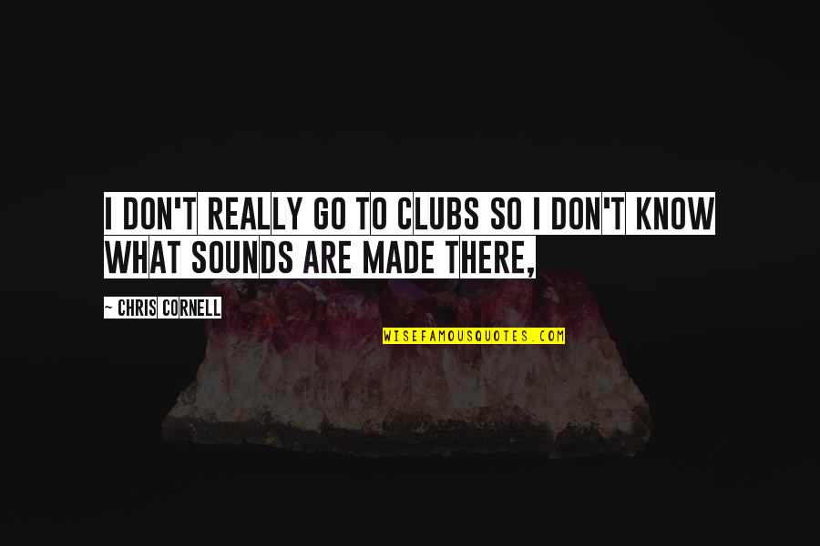 Sell My House Fast Online Quotes By Chris Cornell: I don't really go to clubs so I
