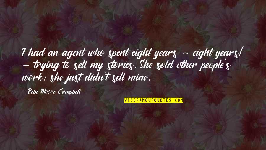 Sell My Quotes By Bebe Moore Campbell: I had an agent who spent eight years Sell My Quotes By Bebe Moore Campbell: I had an agent who spent eight years