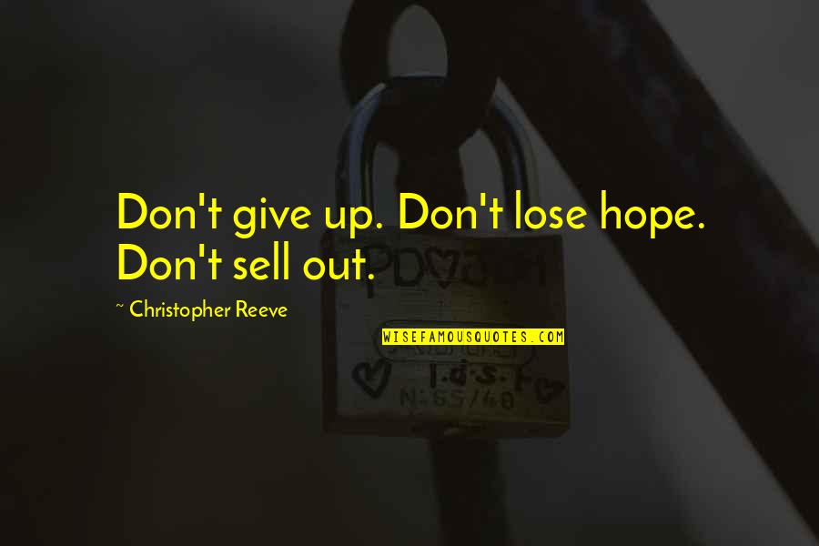 Sell Out Quotes By Christopher Reeve: Don't give up. Don't lose hope. Don't sell