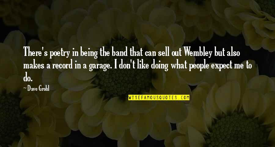 Sell Out Quotes By Dave Grohl: There's poetry in being the band that can