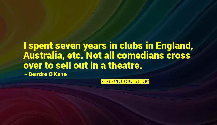 Sell Out Quotes By Deirdre O'Kane: I spent seven years in clubs in England,