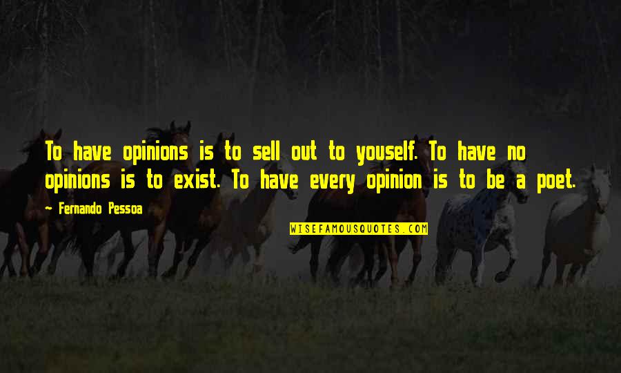 Sell Out Quotes By Fernando Pessoa: To have opinions is to sell out to