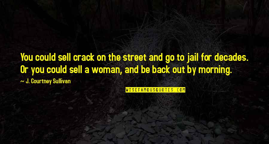 Sell Out Quotes By J. Courtney Sullivan: You could sell crack on the street and