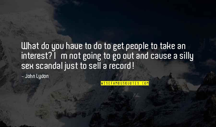 Sell Out Quotes By John Lydon: What do you have to do to get