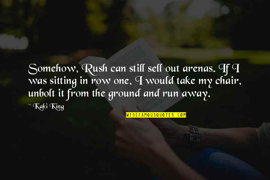 Sell Out Quotes By Kaki King: Somehow, Rush can still sell out arenas. If