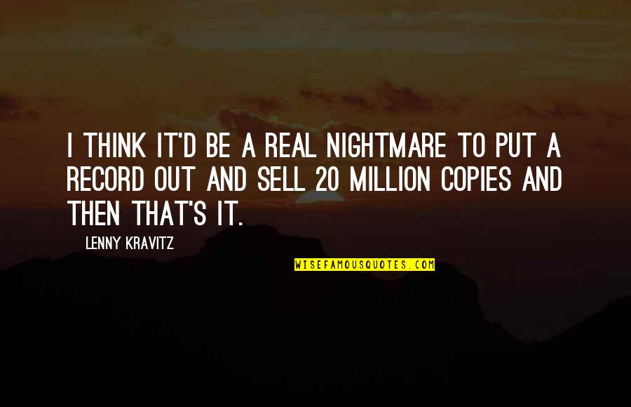 Sell Out Quotes By Lenny Kravitz: I think it'd be a real nightmare to