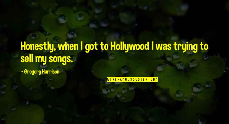 Sell Quotes By Gregory Harrison: Honestly, when I got to Hollywood I was