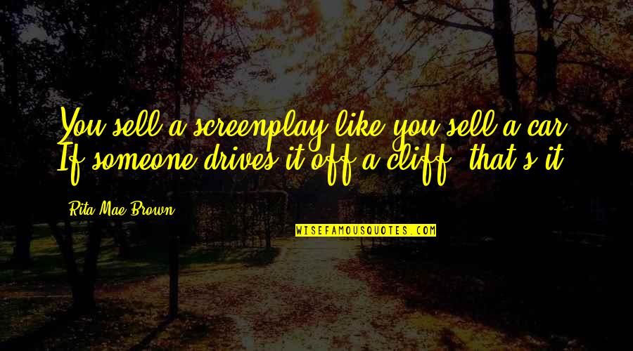 Sell Quotes By Rita Mae Brown: You sell a screenplay like you sell a