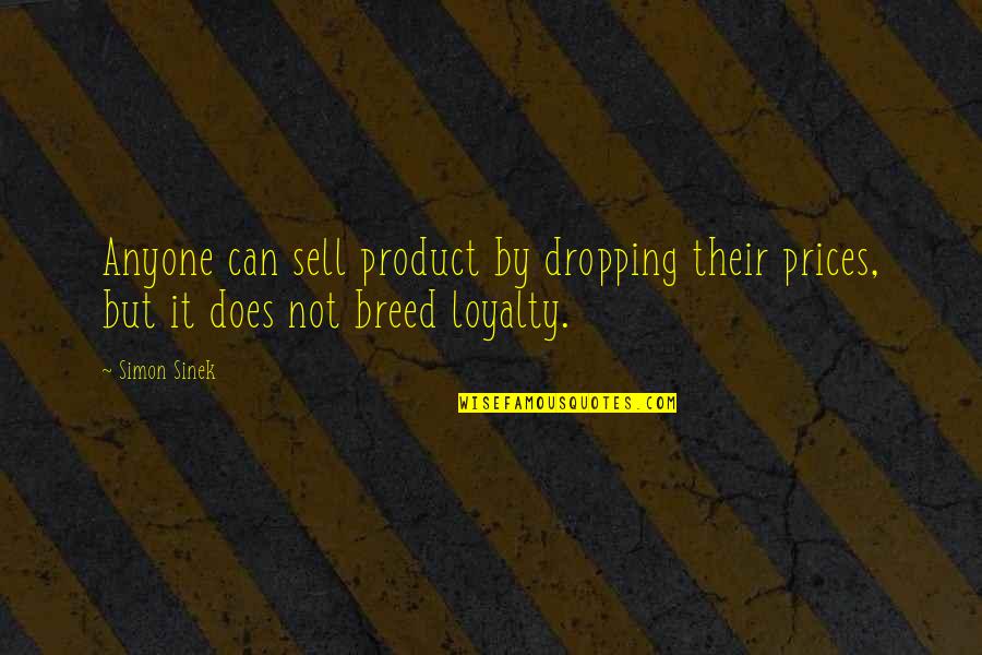 Sell Quotes By Simon Sinek: Anyone can sell product by dropping their prices,