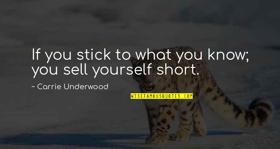 Sell Short Quotes By Carrie Underwood: If you stick to what you know; you Sell Short Quotes By Carrie Underwood: If you stick to what you know; you