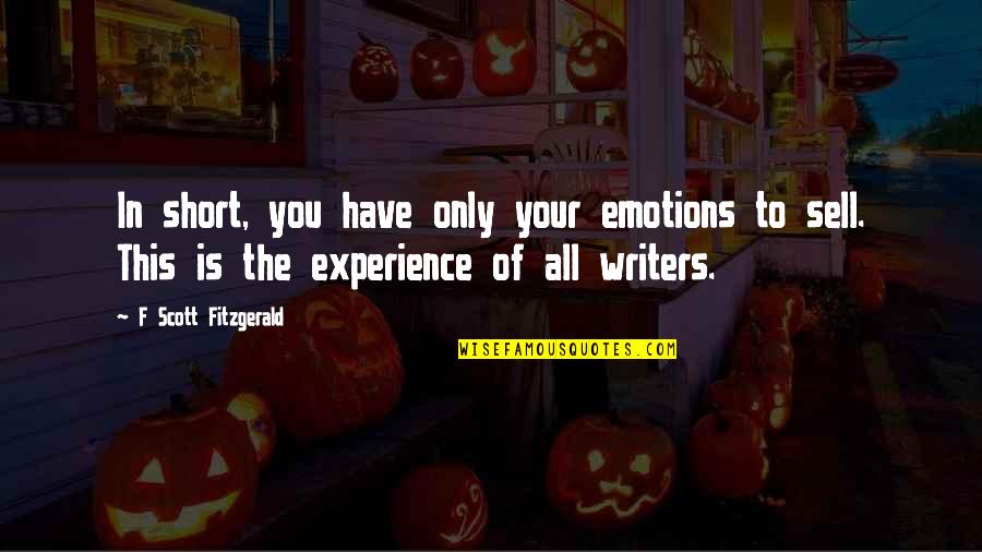 Sell Short Quotes By F Scott Fitzgerald: In short, you have only your emotions to Sell Short Quotes By F Scott Fitzgerald: In short, you have only your emotions to
