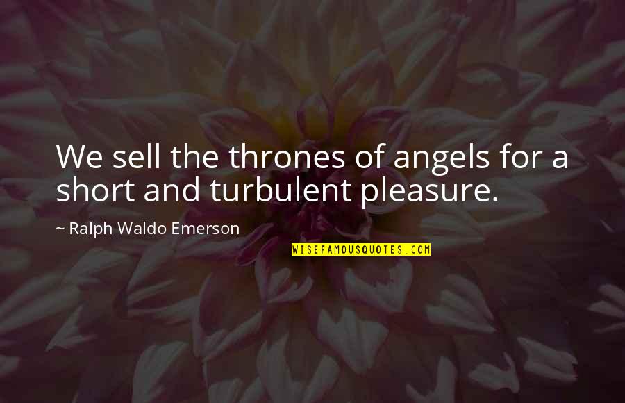 Sell Short Quotes By Ralph Waldo Emerson: We sell the thrones of angels for a