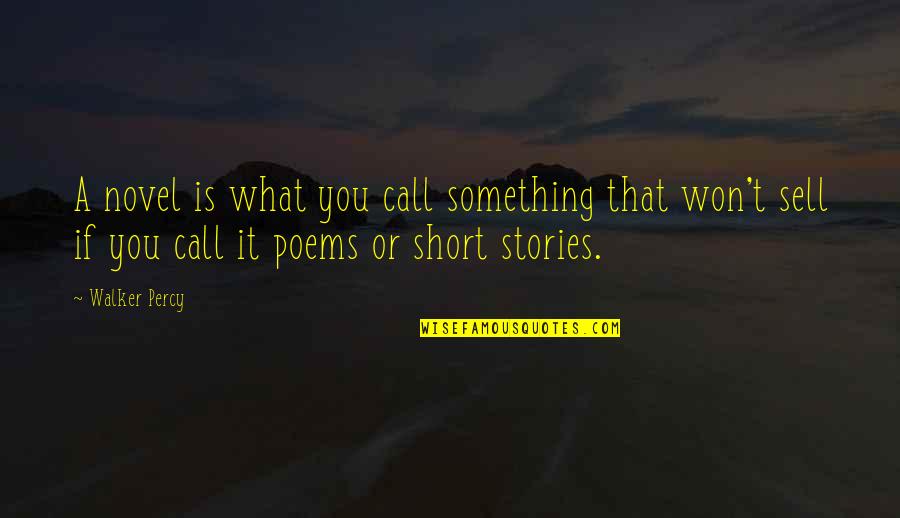 Sell Short Quotes By Walker Percy: A novel is what you call something that