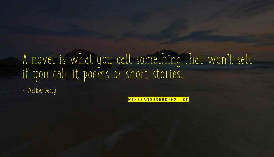 Sell Short Quotes By Walker Percy: A novel is what you call something that Sell Short Quotes By Walker Percy: A novel is what you call something that