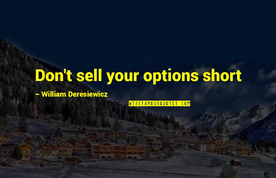 Sell Short Quotes By William Deresiewicz: Don't sell your options short