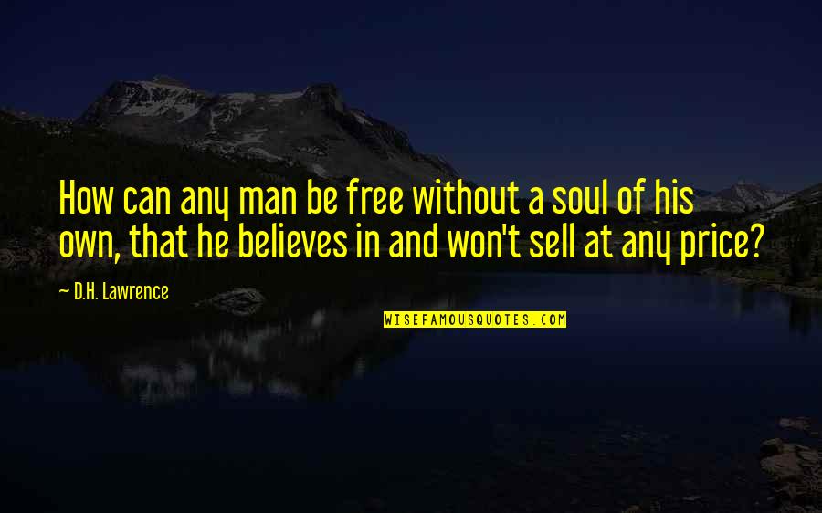 Sell Soul Quotes By D.H. Lawrence: How can any man be free without a