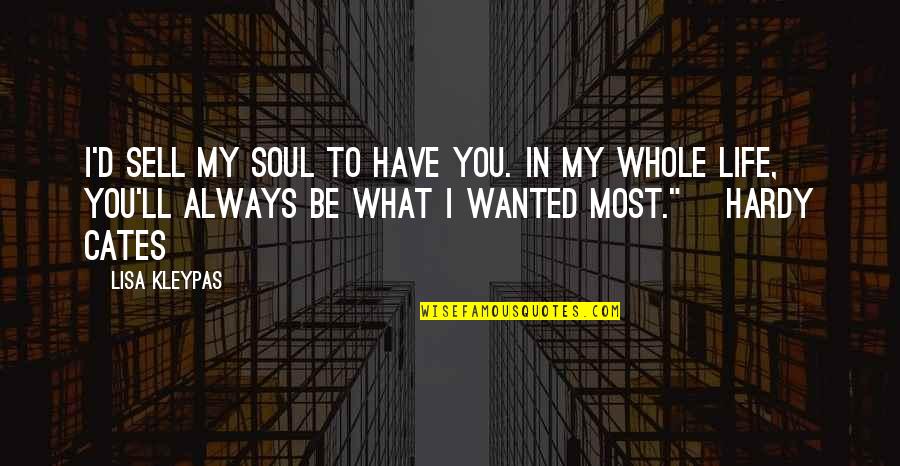 Sell Soul Quotes By Lisa Kleypas: I'd sell my soul to have you. In