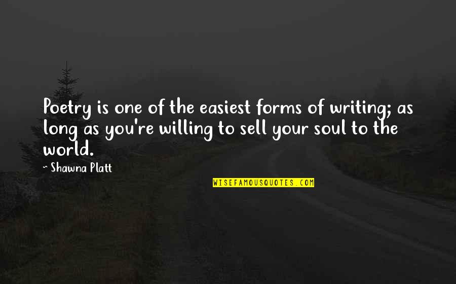 Sell Soul Quotes By Shawna Platt: Poetry is one of the easiest forms of