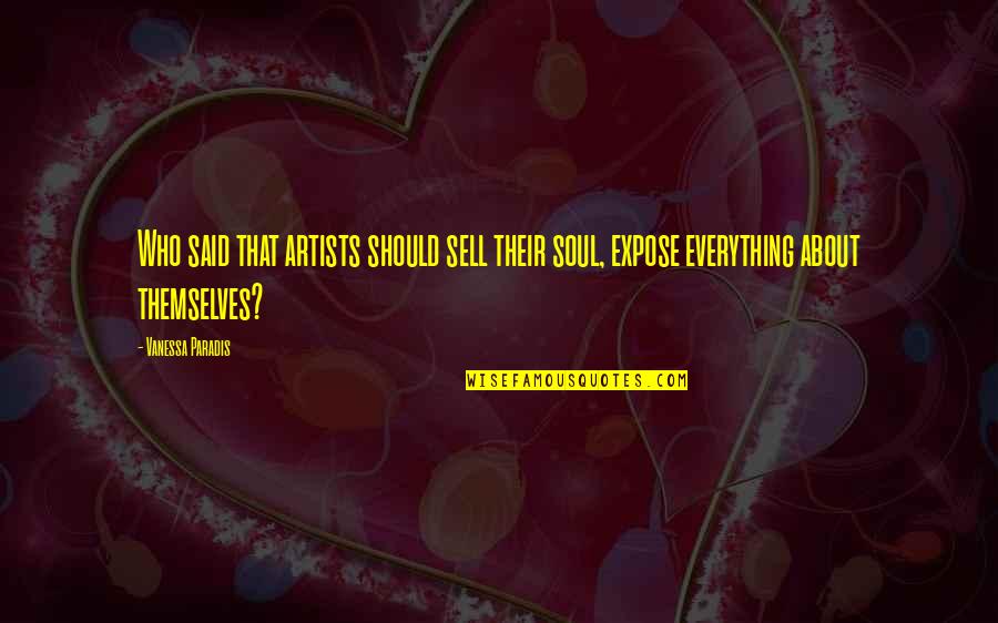 Sell Soul Quotes By Vanessa Paradis: Who said that artists should sell their soul,