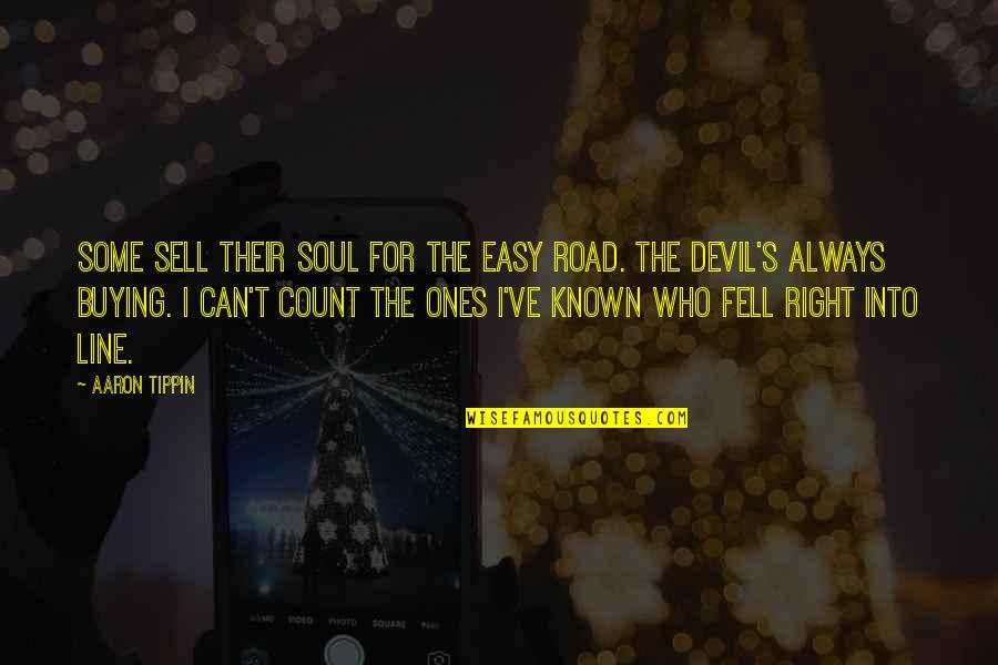 Sell Soul To Devil Quotes By Aaron Tippin: Some sell their soul for the easy road. Sell Soul To Devil Quotes By Aaron Tippin: Some sell their soul for the easy road.