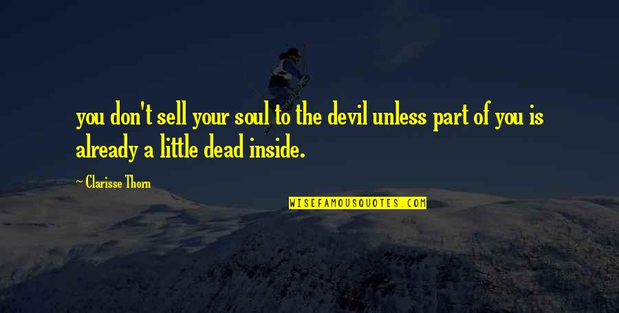 Sell Soul To Devil Quotes By Clarisse Thorn: you don't sell your soul to the devil Sell Soul To Devil Quotes By Clarisse Thorn: you don't sell your soul to the devil